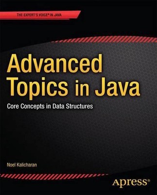 Advanced Topics in Java: Core Concepts in Data Structures by Noel Kalicharan (En