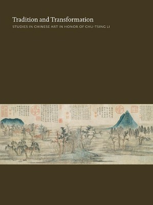 Tradition and Transformation: Studies in Chinese Art in Honor of Chu-Tsing Li by