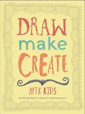 Draw, Make, Create: APT8 Kids by Queensland Art Gallery (English) Paperback Book