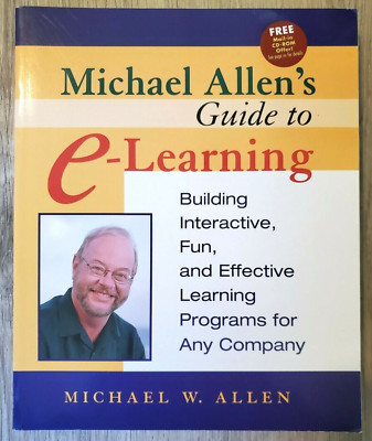 Michael Allen's Guide to E-Learning: Building Interactive, Fun, and Effective ..