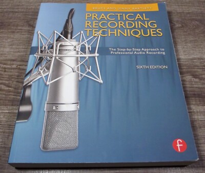 Practical Recording Techniques Step-by-Step Professional Audio Recording 6th Ed.