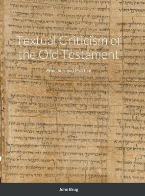 Textual Criticism of the Old Testament: Principles and Practice by John Brug Har