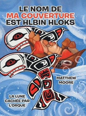 Le Nom de Ma Couverture EST Hlbin Hloks: La lune cach?e par L'orque by Matthew M