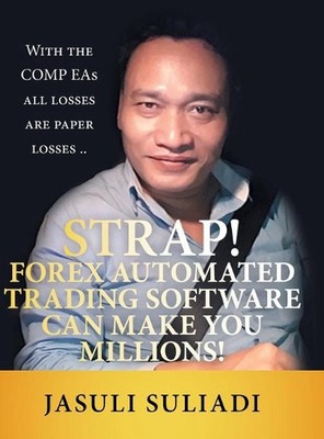 Strap! Forex Automated Trading Software Can Make You Millions!: With the Comp Ea