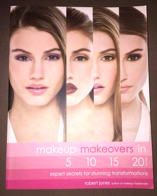 Makeup Makeovers in 5, 10, 15, and 20 Minutes : Expert Secrets for Stunning...