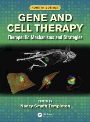 Gene and Cell Therapy: Therapeutic Mechanisms and Strategies, Fourth Edition by 