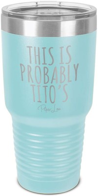 Piper Lou ''This is Probably Tito's'' Stainless Steel Insulated Tumbler 30 OZ
