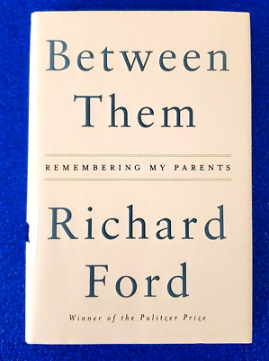 BETWEEN THEM HARDCOVER REMEMBERING MY PARENTS BY RICHARD FORD FREE SHIPPING