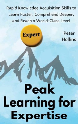 Peak Learning for Expertise: Rapid Knowledge Acquisition Skills to Learn Fas...