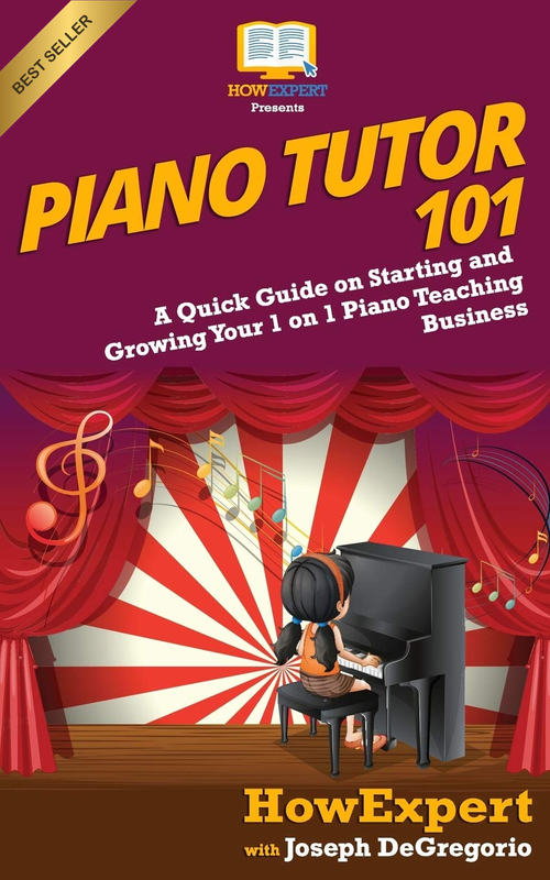Piano Tutor 101 Guide to Start and Grow Your One-on-One Teaching Business