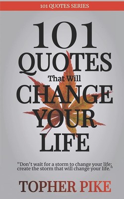 101 Quotes That Will Change Your Life: Words to inspire a new way of thinkin...