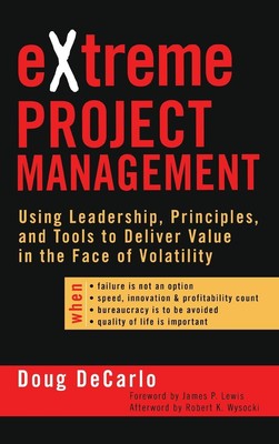 eXtreme Project Management: Using Leadership, Principles, and Tools to Deliv...