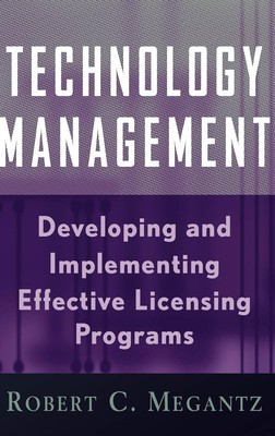Technology Management: Developing and Implementing Effective Licensing Progr...
