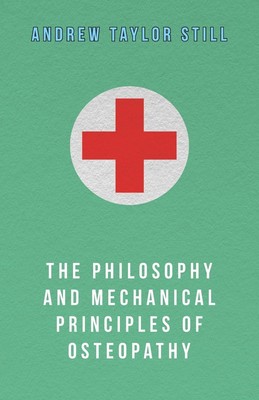 Andrew Taylor Still | The Philosophy and Mechanical Principles of Osteopathy