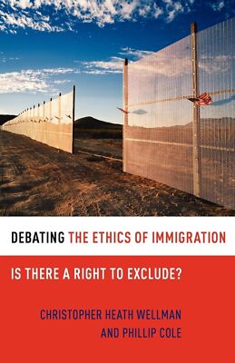 Debating the Ethics of Immigration: Is There a Right to Exclude? (Debating E...