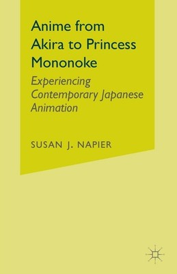 Anime from Akira to Princess Mononoke: Experiencing Contemporary Japanese Animat