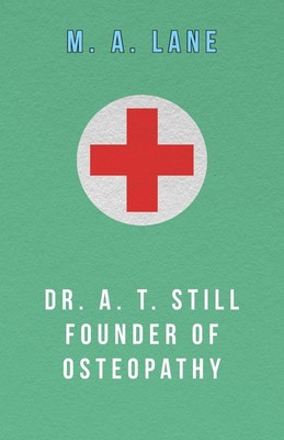 M. A. Lane | Dr. A. T. Still Founder of Osteopathy | Taschenbuch | Englisch