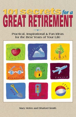 101 Secrets for a Great Retirement : Practical, Inspirational, & Fun Ideas f...