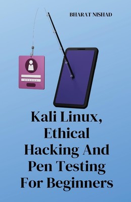 BHARAT NISHAD Kali Linux, Ethical Hacking And Pen Testing For Beginn (Paperback)