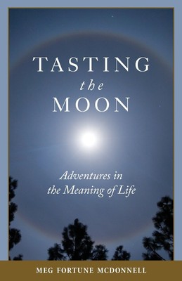 Tasting the Moon: Adventures in the Meaning of Life