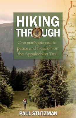 Hiking Through: One Man's Journey to Peace and Freedom on the Appalachian Tr...