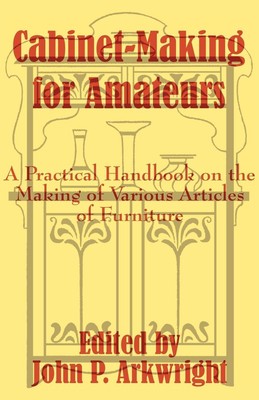 John P. Arkwright | Cabinet-Making for Amateurs | Taschenbuch | Englisch (2003)
