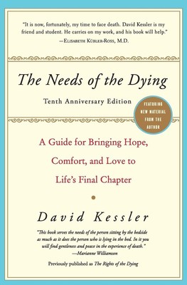 The Needs of the Dying: A Guide for Bringing Hope, Comfort, and Love to Life...