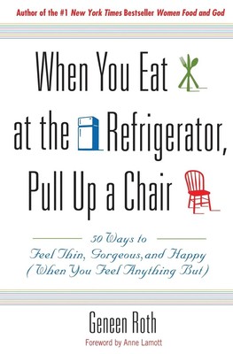 When You Eat at the Refrigerator, Pull Up a Chair: 50 Ways to Feel Thin, Gor...