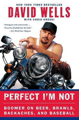 Perfect I'm Not: Boomer on Beer, Brawls, Backaches, and Baseball - Wells, Da...