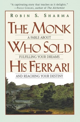 The Monk Who Sold His Ferrari: A Fable About Fulfilling Your Dreams & Reachi...