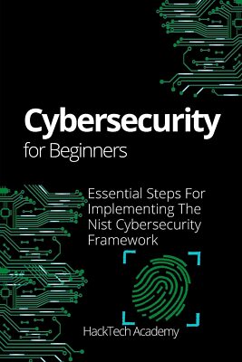 Cybersecurity For Beginners: Essential Steps For Implementing The Nist Cybersecu