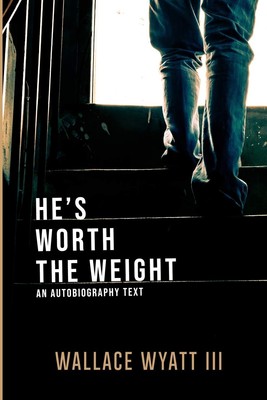 He's Worth The Weight: An Autobiography Text 2020 Wallace Wyatt III PB VERY GOOD
