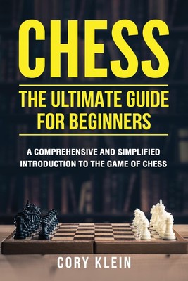 Chess: The Ultimate Guide for Beginners: A Comprehensive and Simplified Intr...
