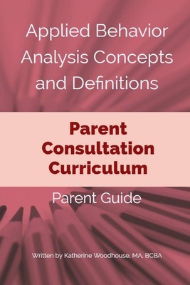 Applied Behavior Analysis Concepts and Definitions: A Parent Consultation Cu...