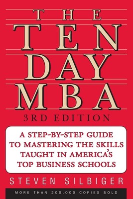 The Ten-Day MBA 3rd Ed.: A Step-By-Step Guide To Mastering The Skills Taught...