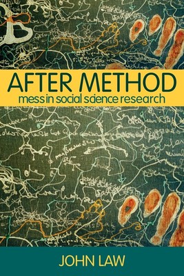 After Method: Mess in Social Science Research (International Library of Soci...