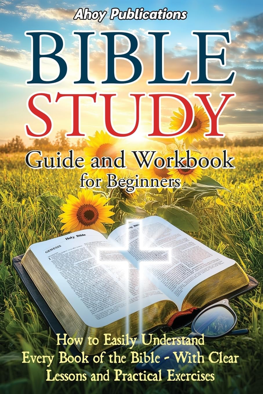 Bible Study Guide and Workbook for Beginners: How to Easily Understand Every Boo