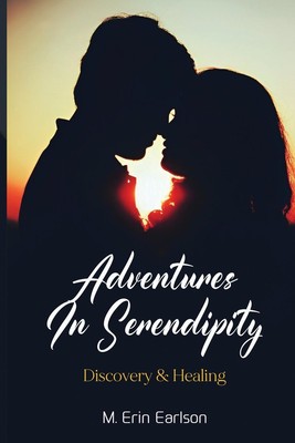 Adventures in Serendipity Discovery & Healing M. Erin Earlson Taschenbuch 2023