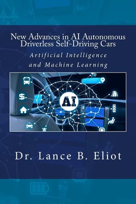 New Advances in AI Autonomous Driverless Self-Driving Cars: Artificial Intel...