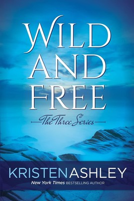 Wild and Free: Volume 3 (The Three Series),Ashley, Kristen Krist