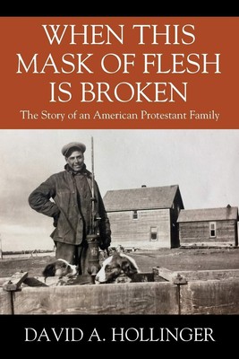 When this Mask of Flesh is Broken: The Story of an American Protestant Famil...
