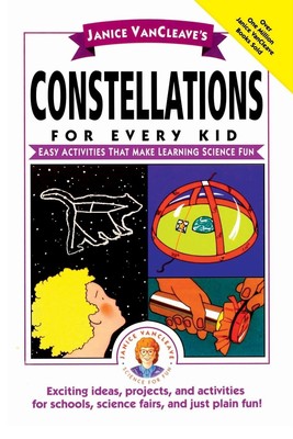 Janice VanCleave's Constellations for Every Kid: Easy Activities that Make L...