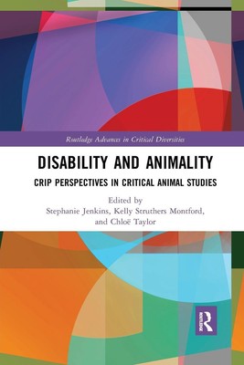 Disability and Animality Crip Perspectives in Critical Animal Studies Buch 2021