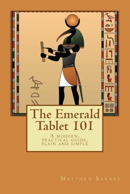 The Emerald Tablet 101: a modern, practical guide, plain and simple (The Anc...