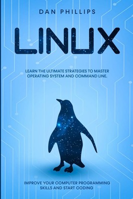 Linux: Learn the Ultimate Strategies to Master Operating System and Command Line