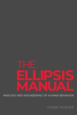 The Ellipsis Manual: analysis and engineering of human behavior -- Chase Hughes