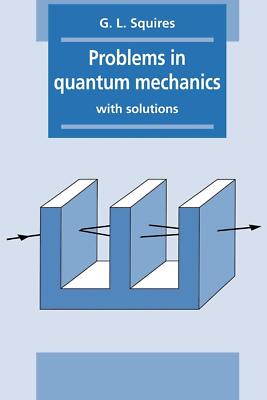 Problems in Quantum Mechanics: With Solutions - Paperback Squires, Gordon Le...