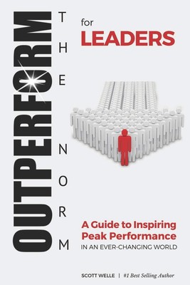 OUTPERFORM THE NORM for Leaders: A Guide to Inspiring Peak Performance in an...