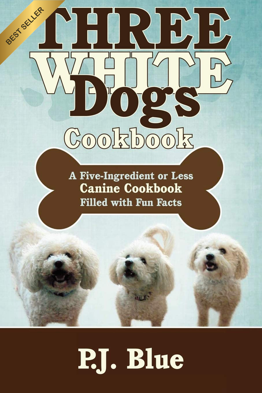 Three White Dogs Cookbook: a Five-Ingredient or Less Canine Cookbook Filled with