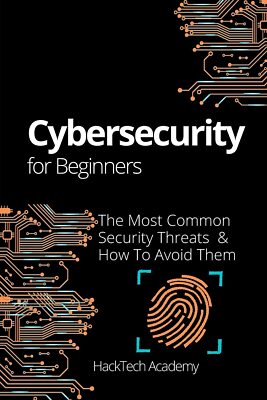 Cybersecurity For Beginners: The Most Common Security Threats & How To Avoid The